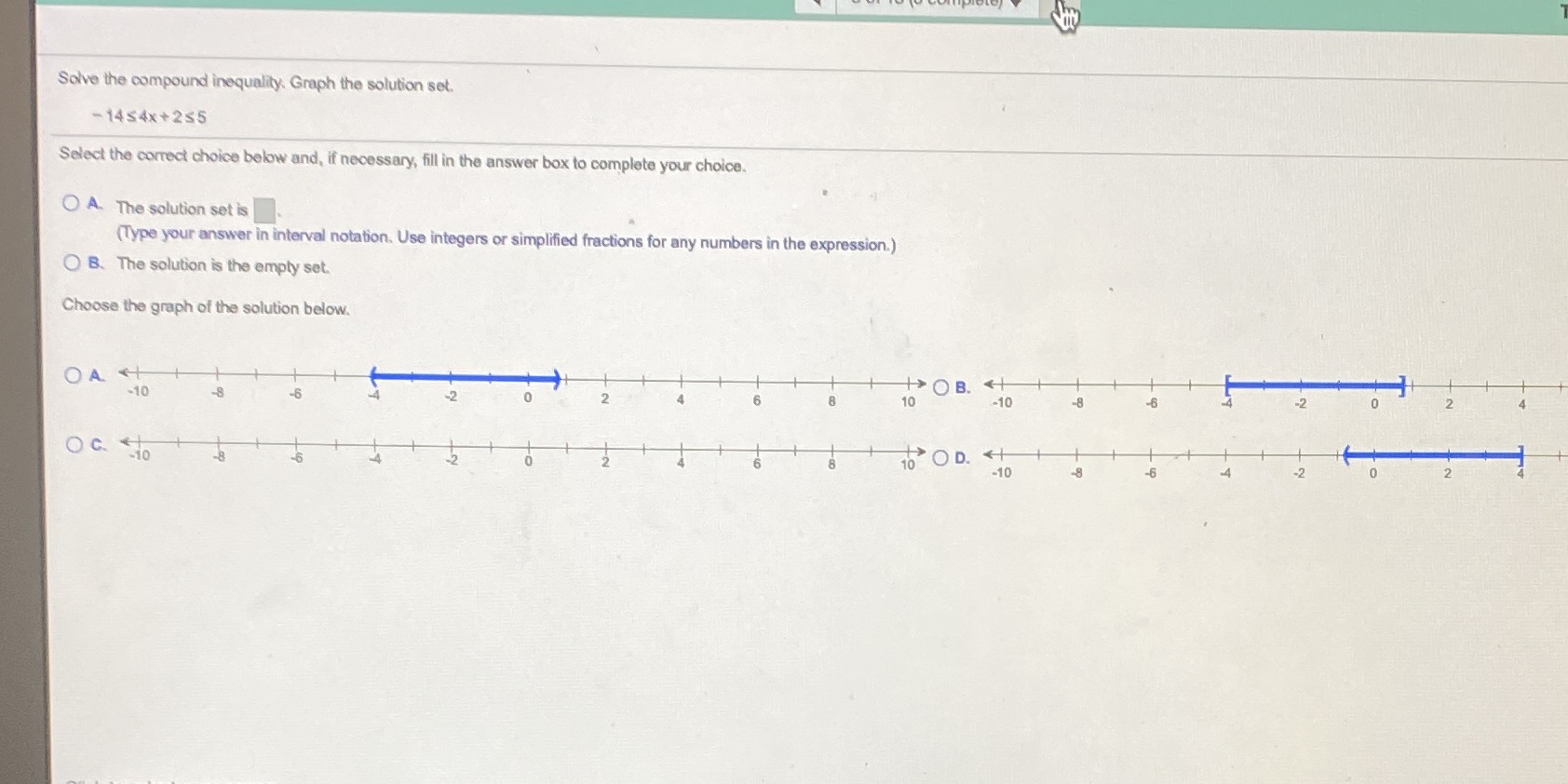3 Solve the compound inequality. Graph the solution set. - 1454x+255 Select