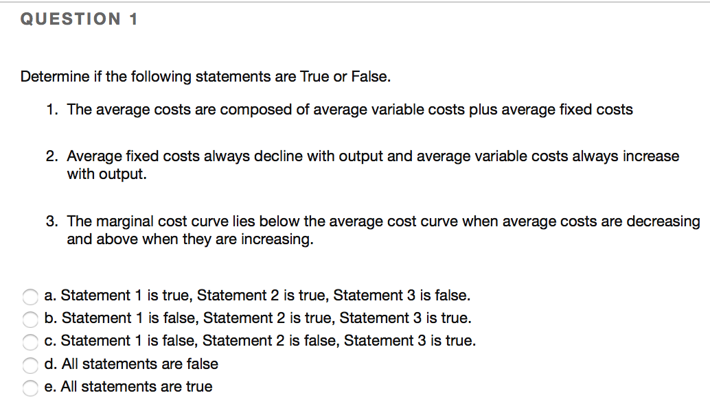 following statements are True or False. 1. The average costs are composed