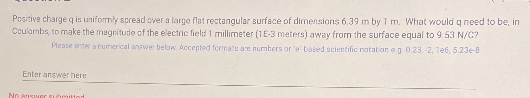  Positive charge q is uniformly spread over a large flat rectangular