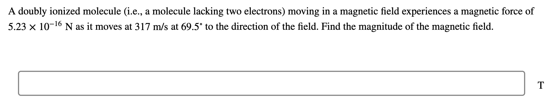 A doubly ionized molecule (i.e., a molecule lacking two electrons) moving
