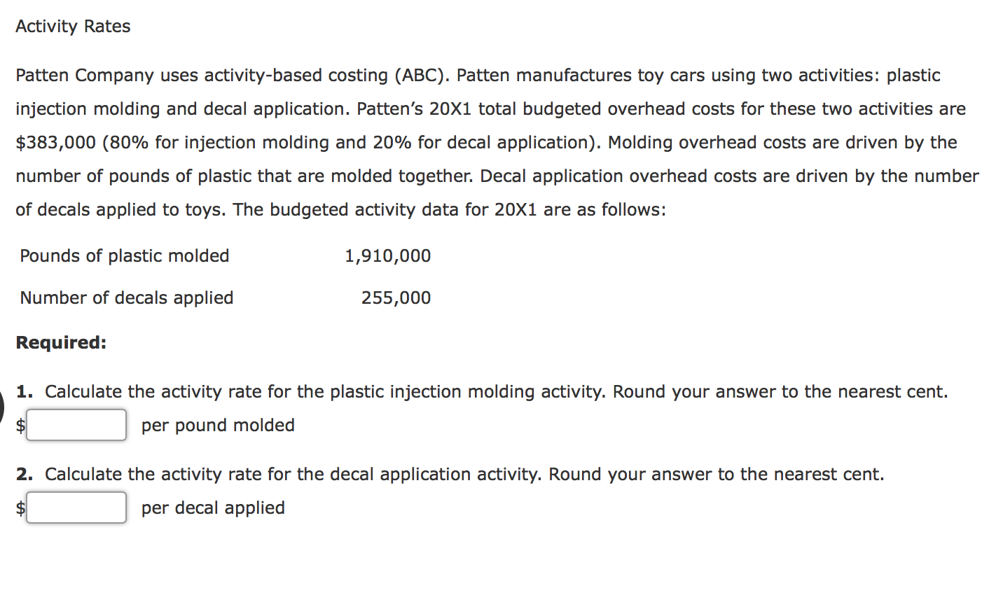 please help Activity Rates Patten Company uses activity-based costing (ABC). Patten manufactures