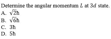Determine the angular momentum L at 3d state. A. V2h B.