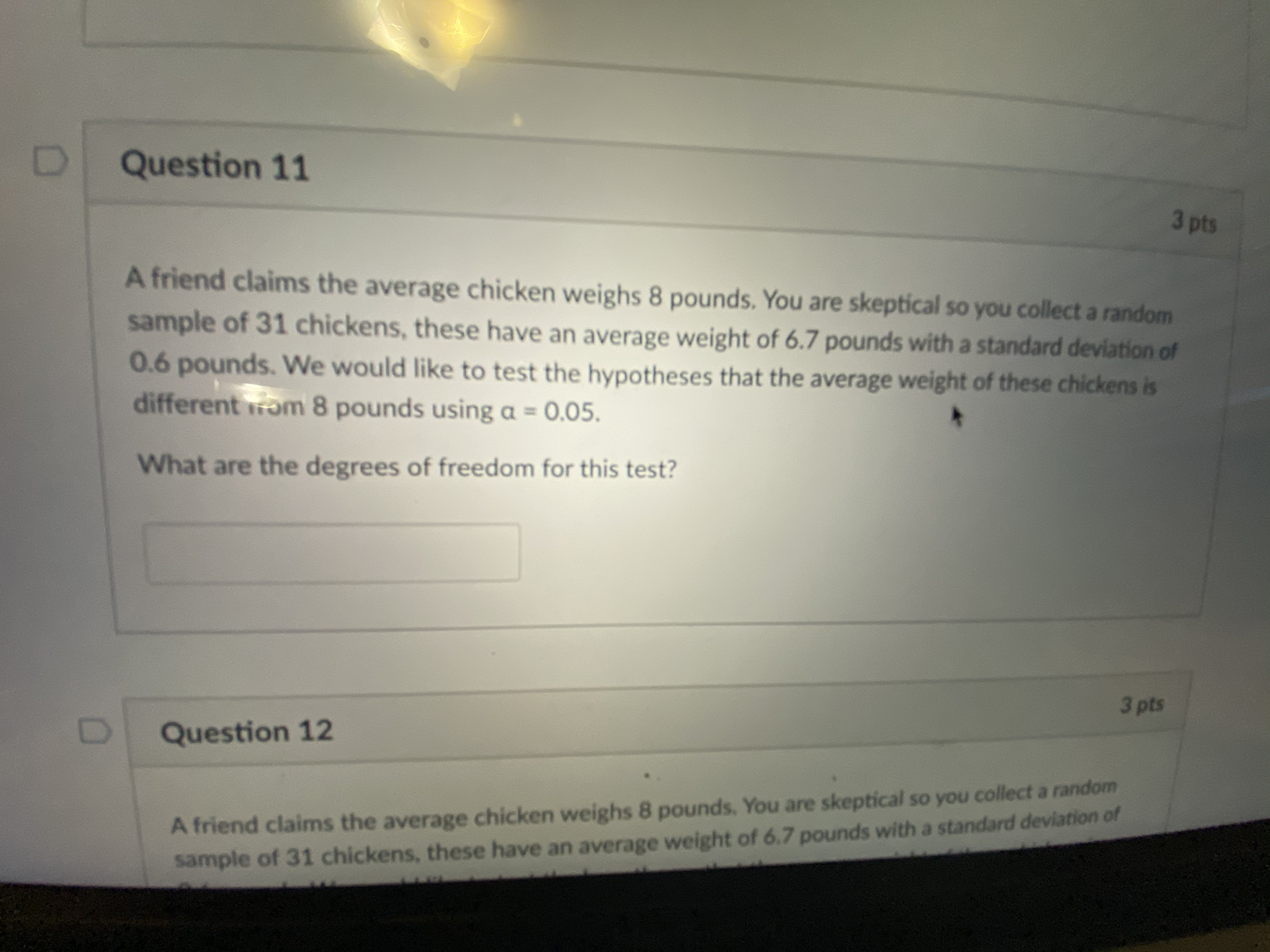 8 pounds. You are skeptical so you collect a random have an