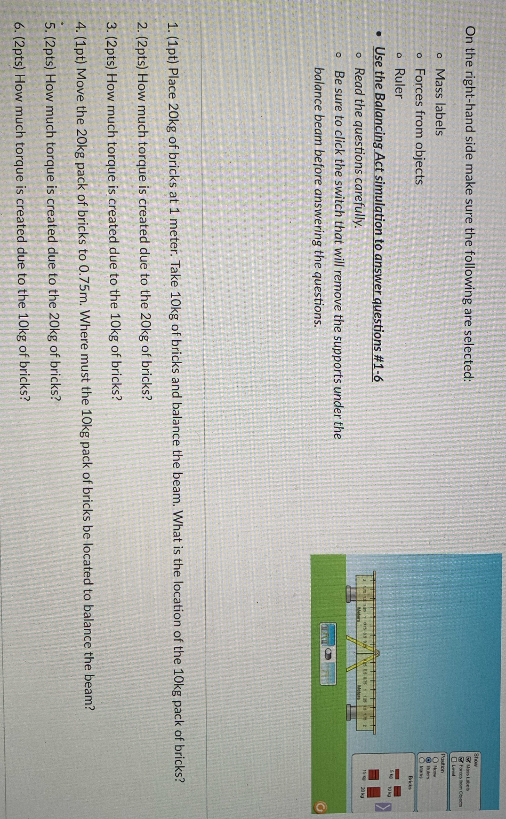 Use this link: https://phet.colorado.edu/sims/html/balancing-act/latest/balancing-act_en.htmlUse the simulator and go through what is asked.