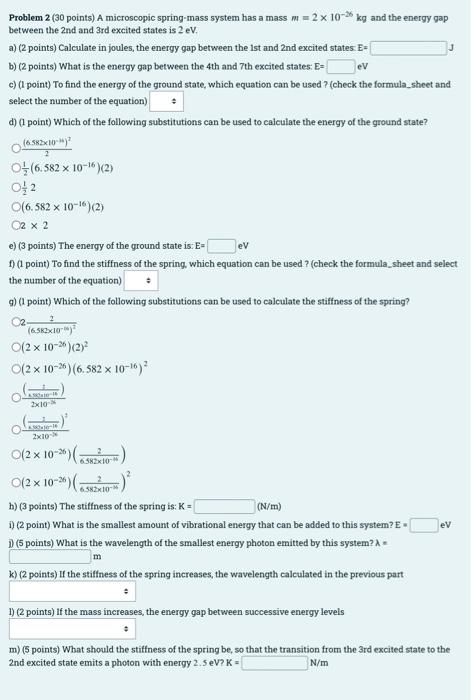  Problem 2 (30 points) A microscopic spring-mass system has a mass
