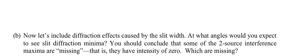 3b. Consider the interference pattern produced by two slits of width a