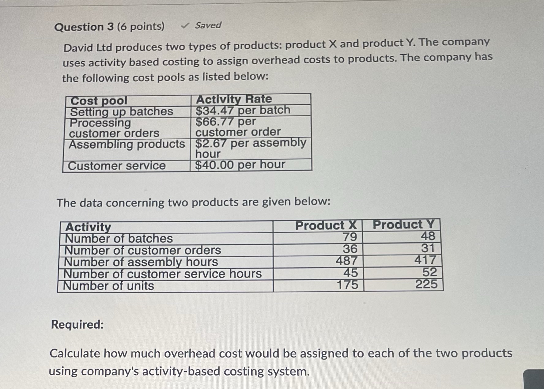 Question 3 (6 points) Saved David Ltd produces two types of