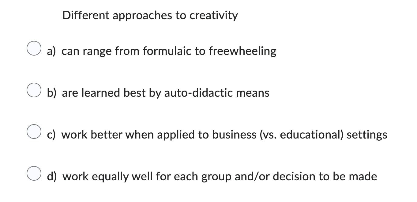  Different approaches to creativity 0 a) can range from formulaic to