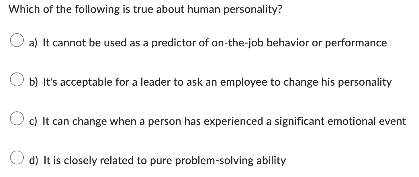 following is true about human personality? 0 a) It cannot be used