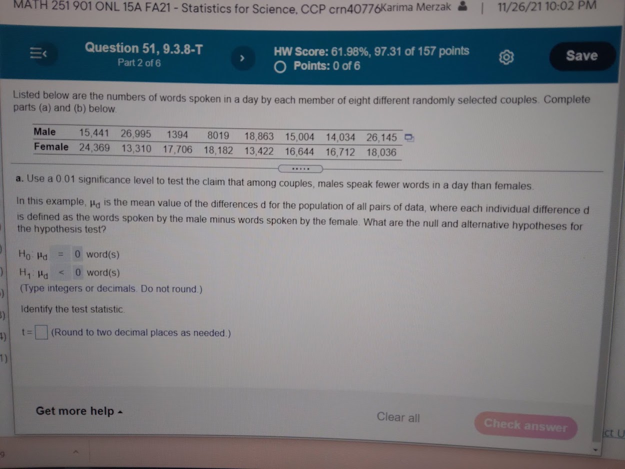 crn40776Karima Merzak | 11/26/21 10:02 PM Question 51, 9.3.8-T HW Score: 61.98%,
