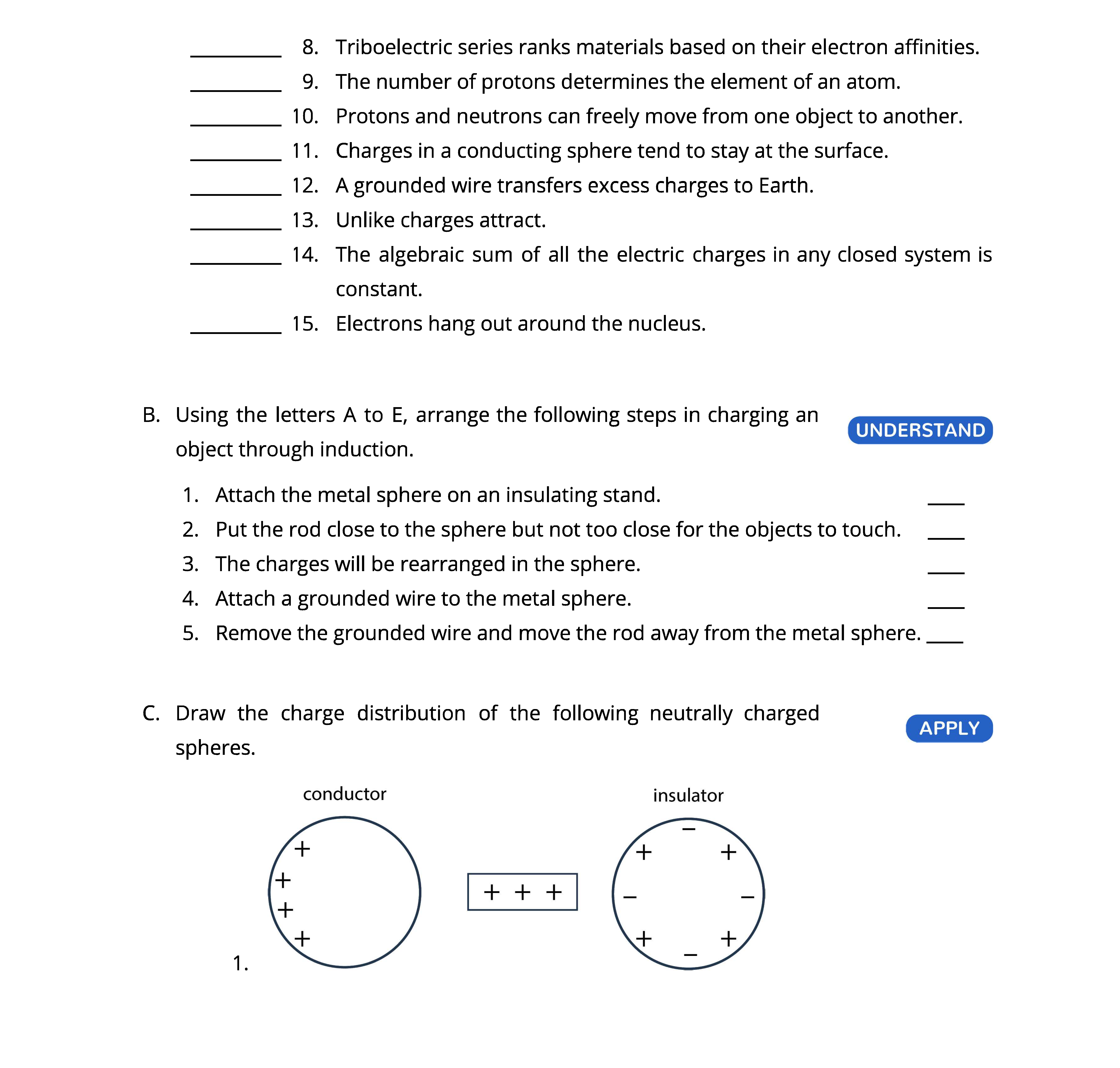 when you charge an object by induction. 4. Protons are the charge