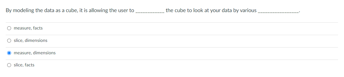 measure, facts O slice, dimensions O measure, dimensions O slice, factsO O