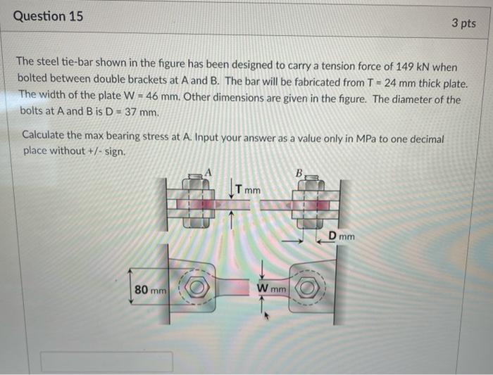 Hand written solution required Question 15 3 pts The steel tie-bar shown