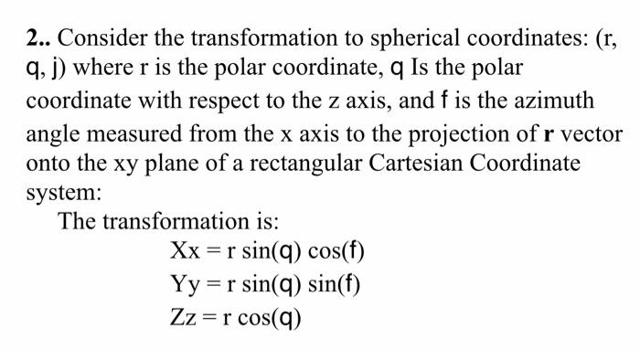 1 2.. Consider the transformation to spherical coordinates: (r, q, j) where