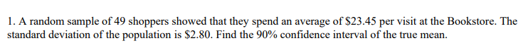 interval of the true mean.2. A researcher wishes to estimate within $25
