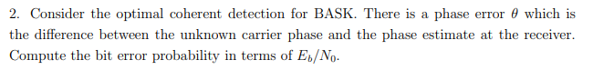2. Consider the optimal coherent detection for BASK. There is a phase