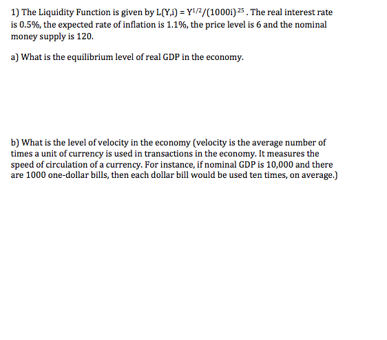 1) The Liquidity Function is given by L(Y,i) = Y1/2/(10001)-25 .