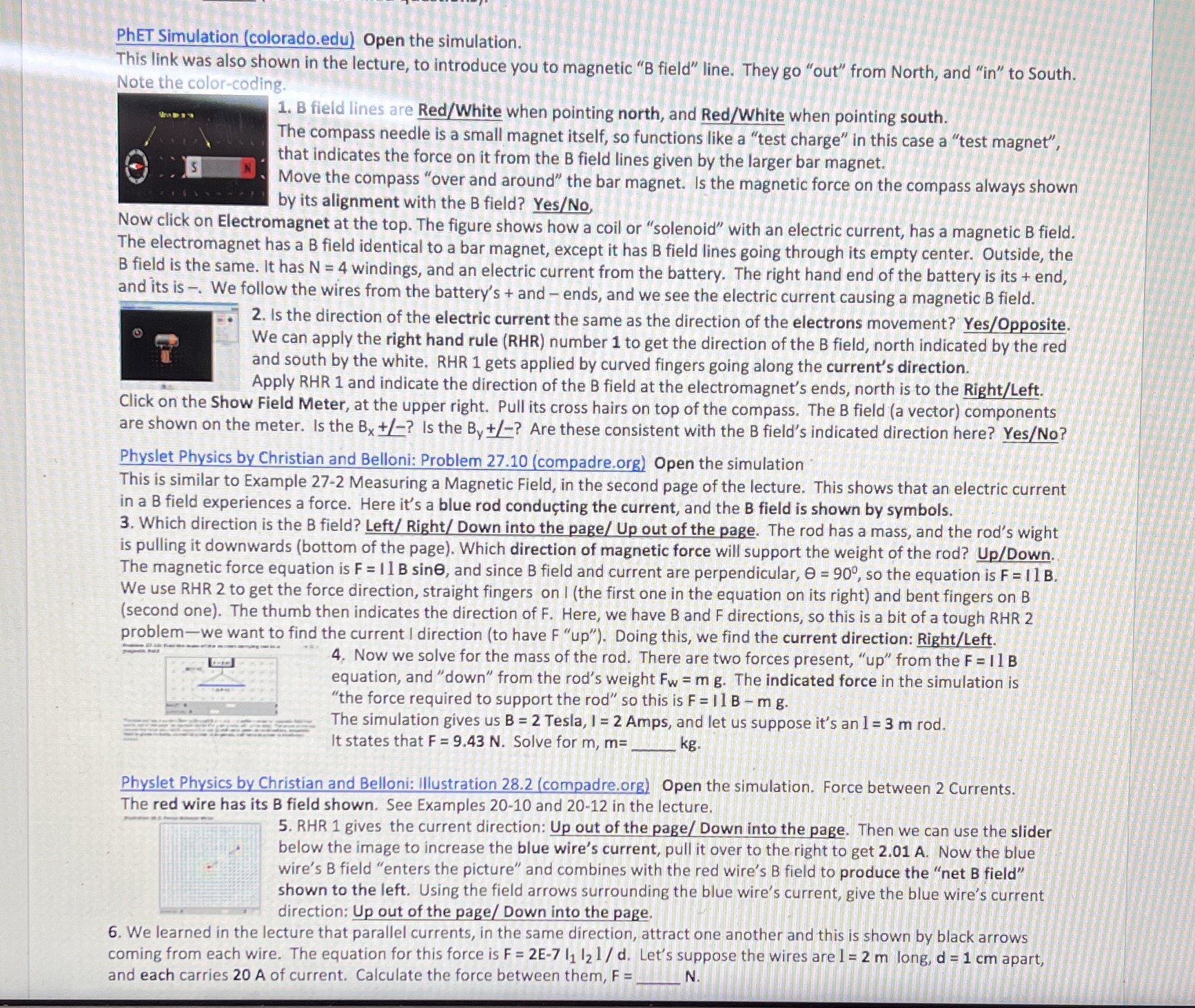 https://phet.colorado.edu/sims/cheerpj/faraday/latest/faraday.html?simulation=magnets-and-electromagnetsThis is the link for no 1 and 2https://www.compadre.org/Physlets/electromagnetism/prob27_10.cfmThis is link for