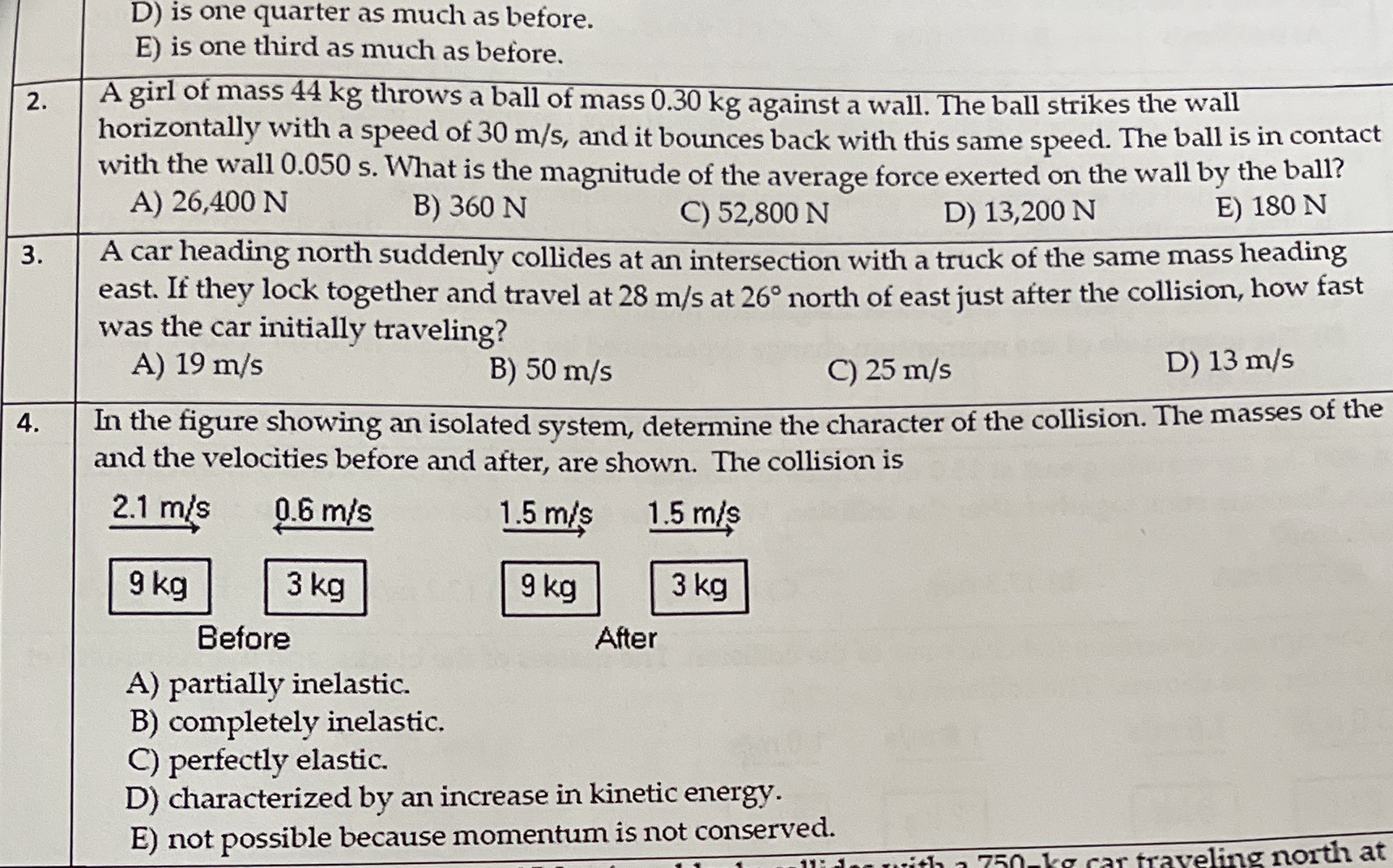 2,3,4 D) is one quarter as much as before. E) is one