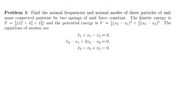 please solve it perfectly Problem 5: Find the normal frequencies and normal