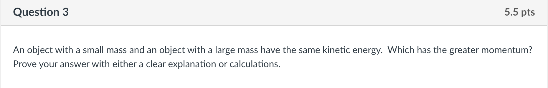 explanation or calculations. Question 4 5.5 pts A) Describe a situation where