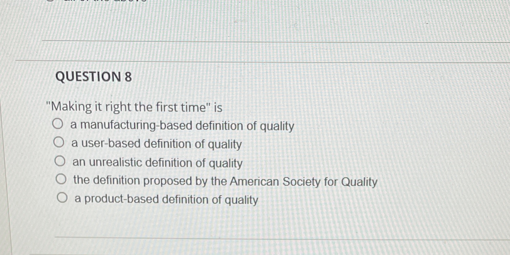 QUESTION 8 "Making it right the first time" is a manufacturing-based