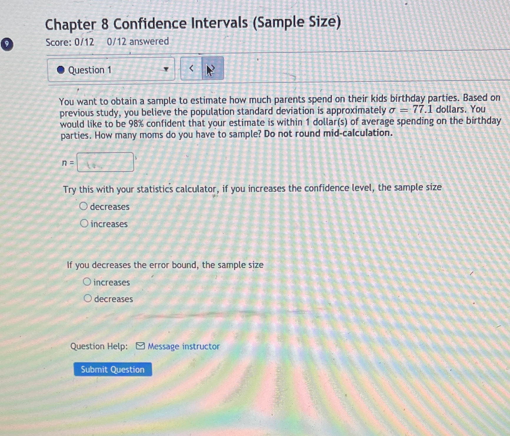 Chapter 8 Confidence Intervals (Sample Size) Score: 0/12 0/12 answered Question