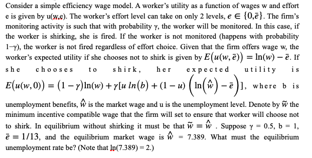 Consider a simple efficiency wage model. A worker's utility as a