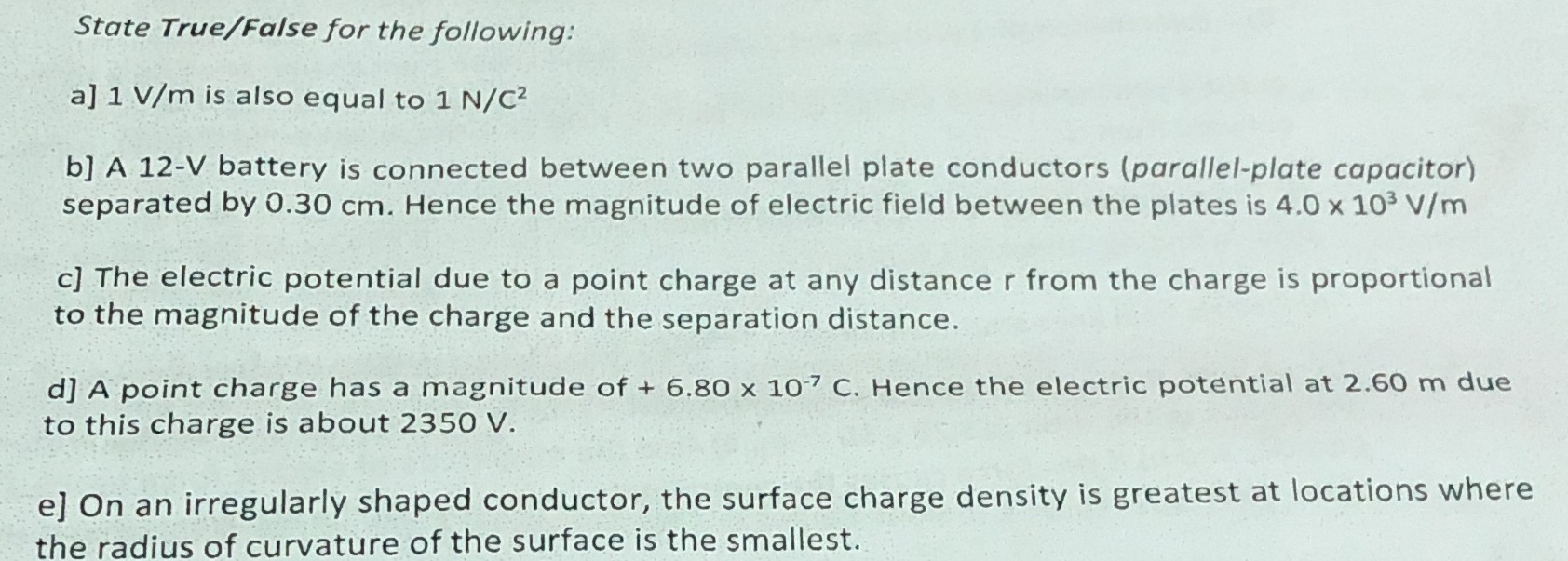  State True/False for the following: a] 1 V/m is also equal