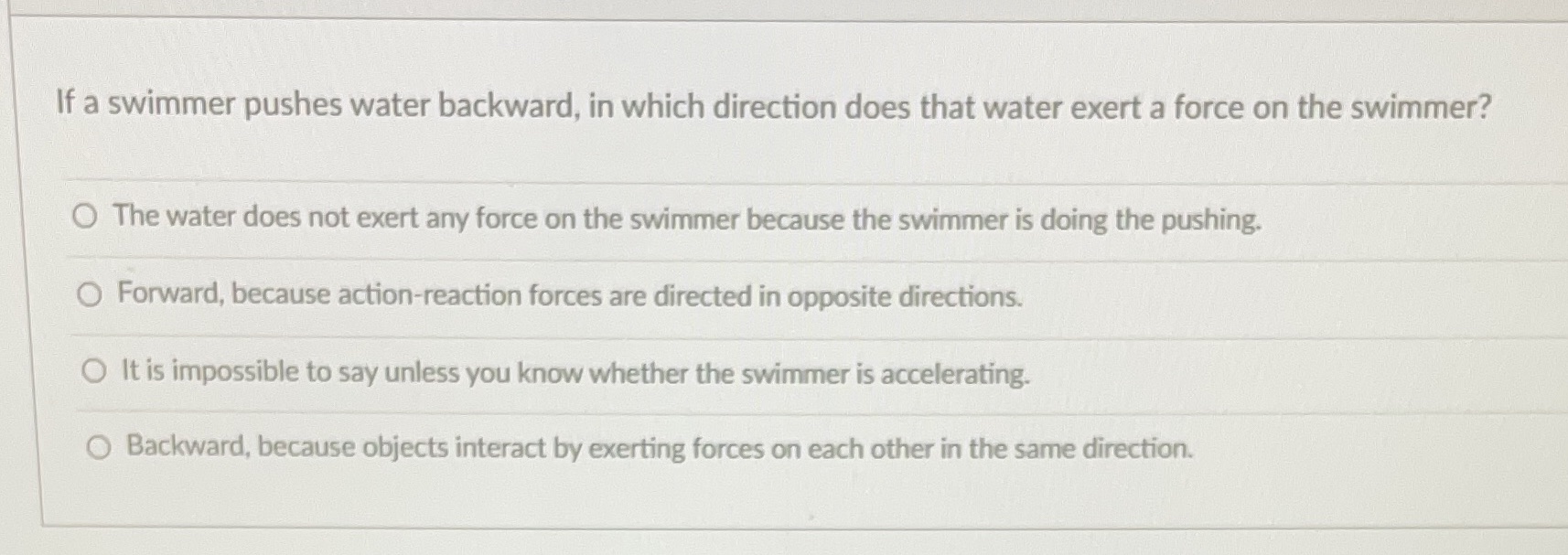 If a swimmer pushes water backward, in which direction does that