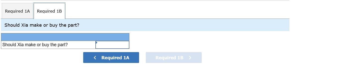 Required 1A 1 Required 13 I Should Xia make or buy