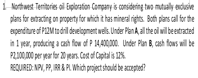 is 12%. REQUIRED: NPV, PP, IRR & PI. Which project should be
