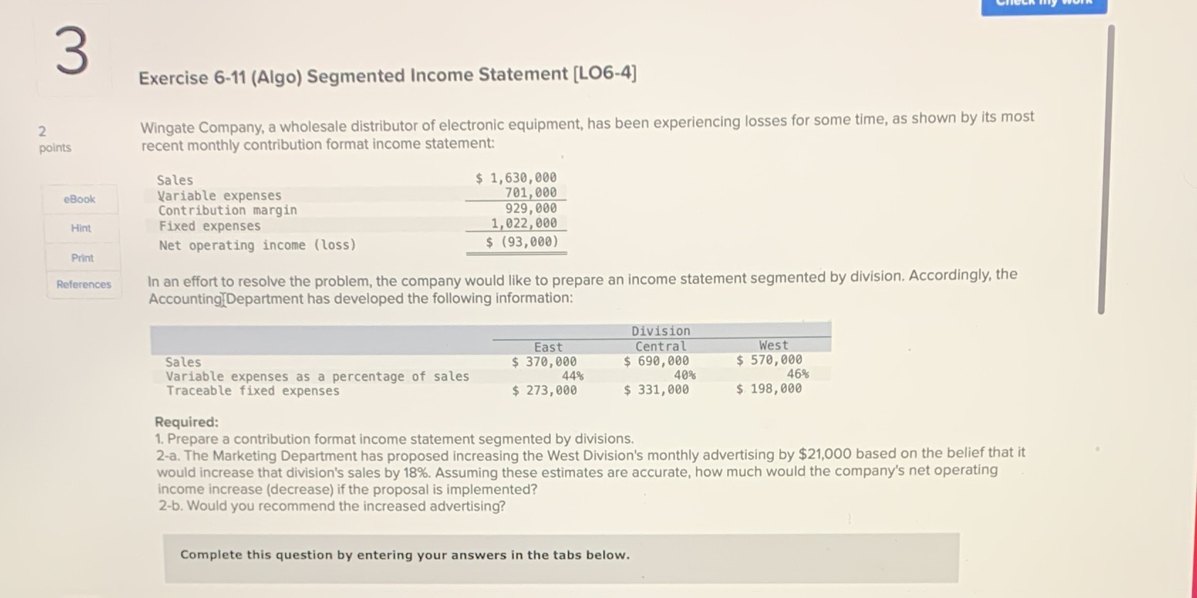  3 Exercise 6-11 (Algo) Segmented Income Statement [LO6-4] 2 Wingate Company,