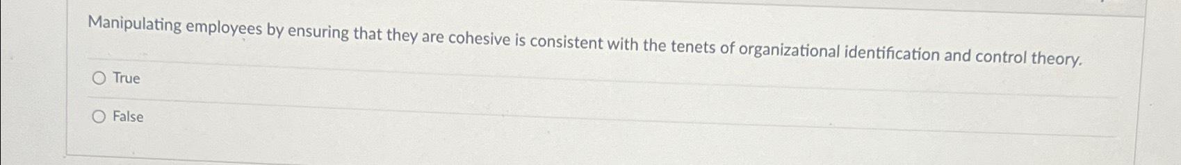 the tenets of organizational identification and control theory. True False 