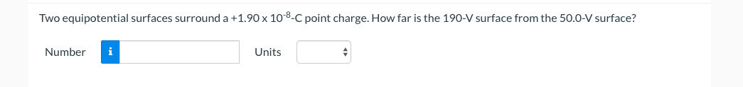 Two equipotential surfaces surround a + 1.90 x 10--C point charge. How