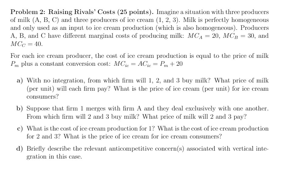  Problem 2: Raising Rivals' Costs (25 points). Imagine a situation with