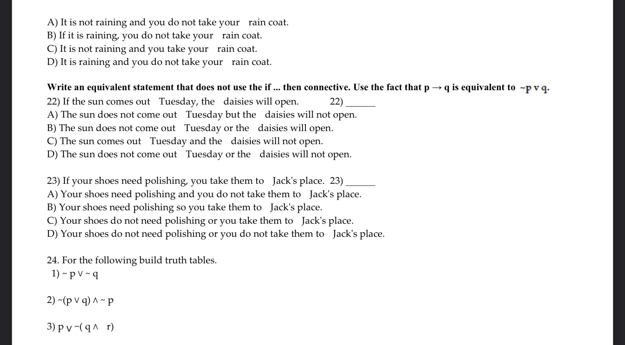 write the negation of the statement. 12) A day late and a