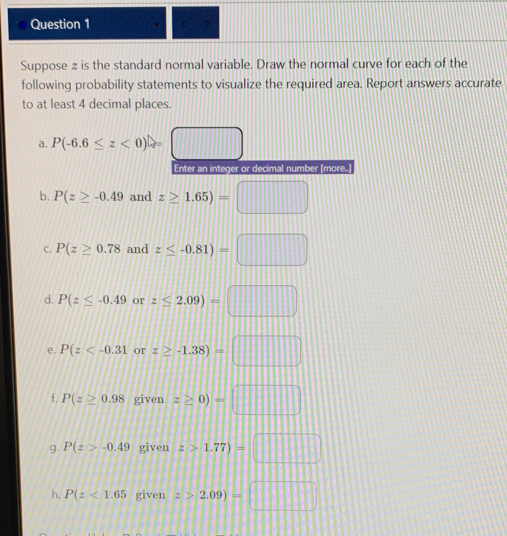  Question 1 Suppose z is the standard normal variable. Draw the