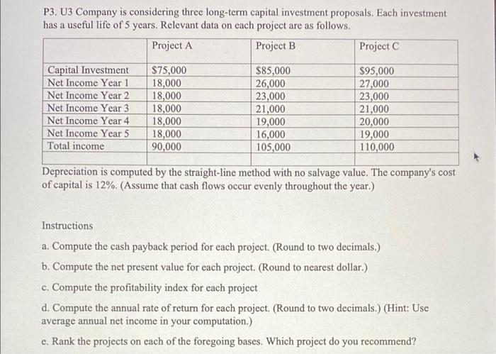P3. U3 Company is considering three long-term capital investment proposals. Each