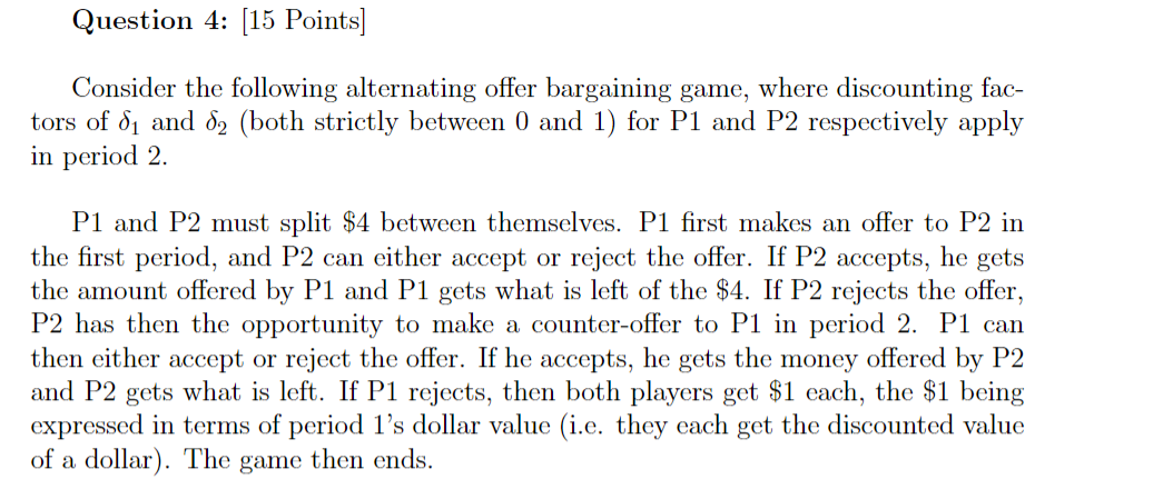  Question 4: [15 Points] Consider the following alternating offer bargaining game,