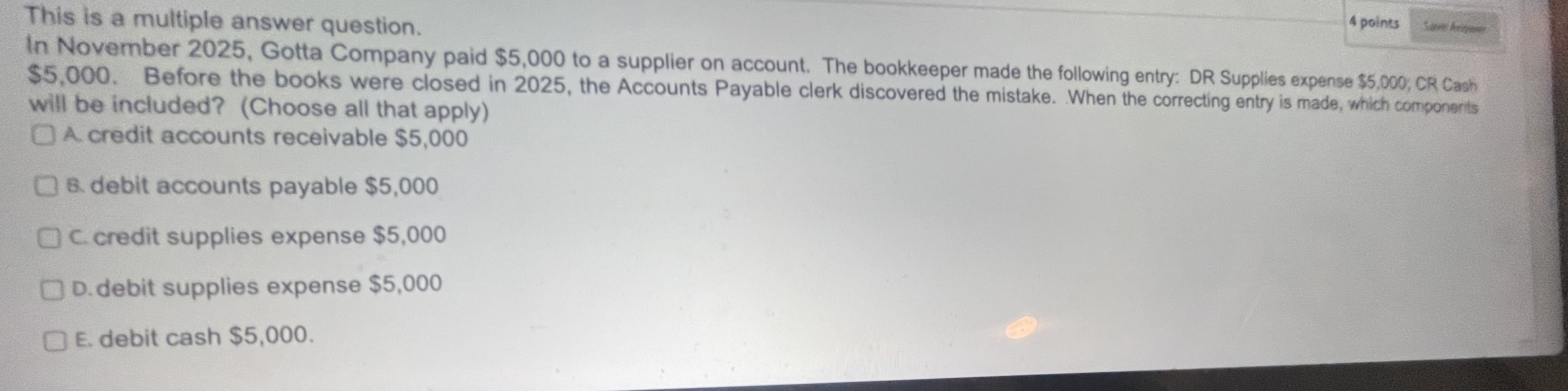 Gotta Company paid $5,000 to a supplier on account. The bookkeeper made
