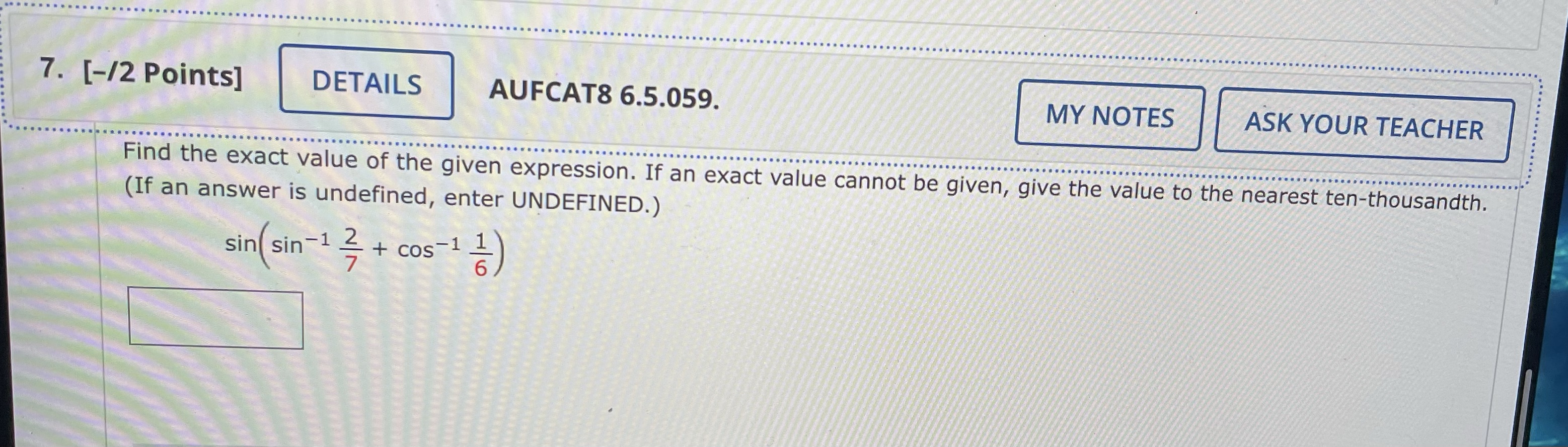 Please help 7. [-/2 Points] DETAILS AUFCAT8 6.5.059. MY NOTES ASK YOUR