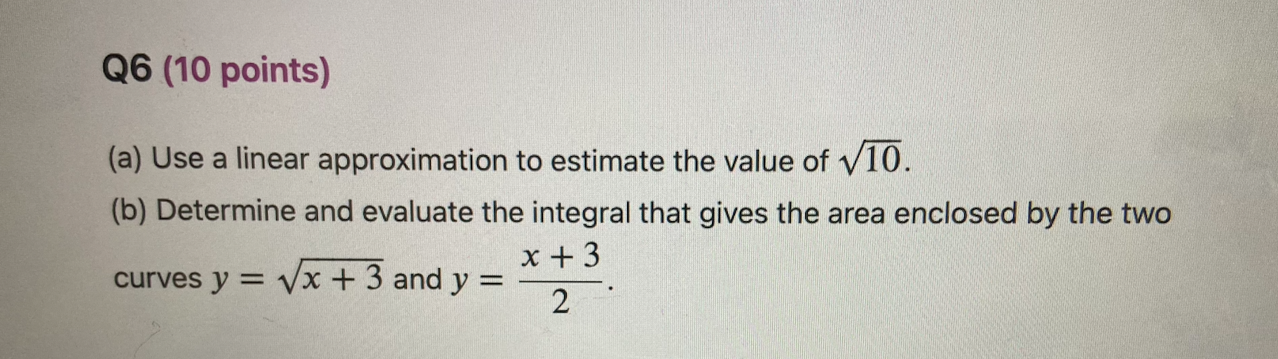 Q6 (10 points) (a) Use a linear approximation to estimate the
