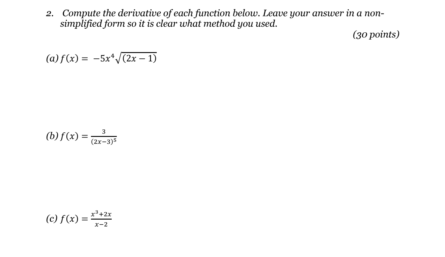 2. Compute the derivative of each function below. Leave your answer