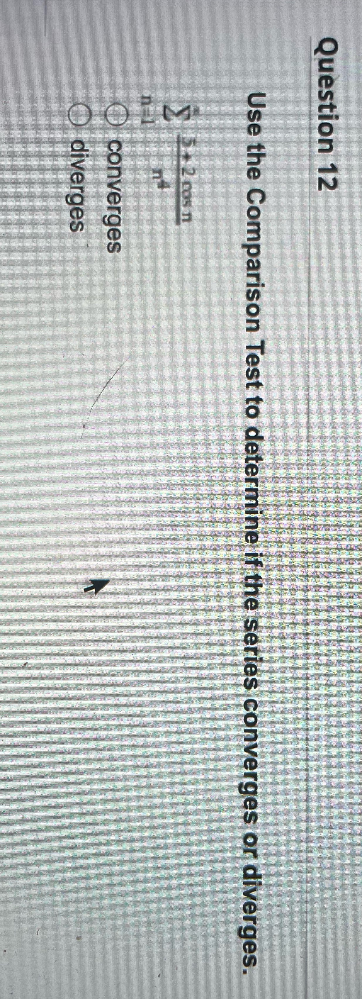 (12) Steps and answer Question 12 Use the Comparison Test to determine