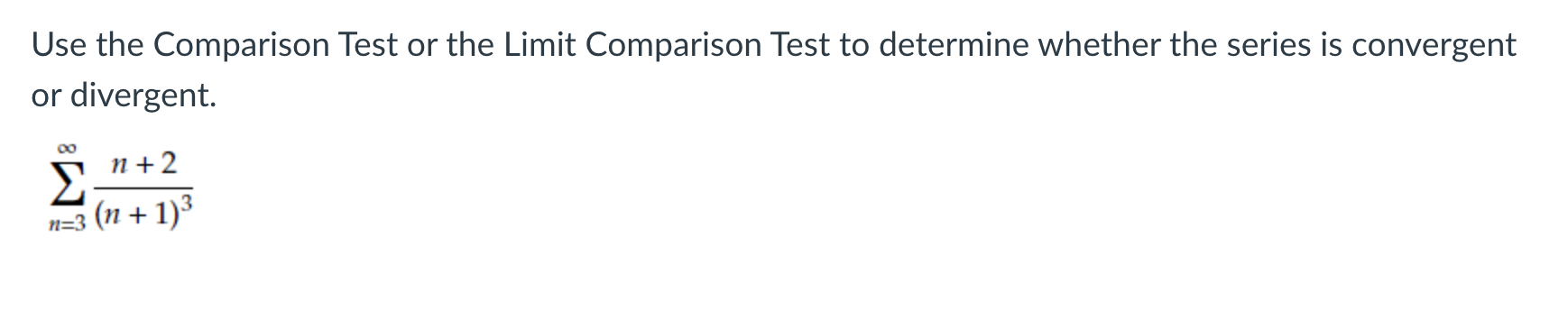 Use the Comparison Test or the Limit Comparison Test to determine whether