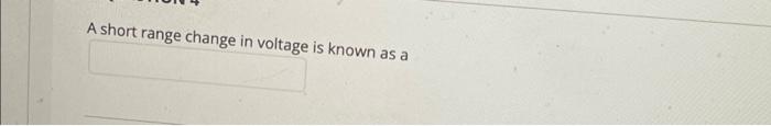 A short range change in voltage is known as a