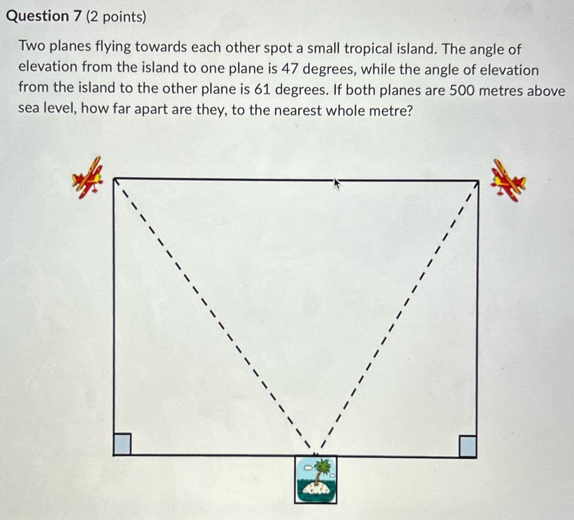  Question 7 (2 points) Two planes flying towards each other spot