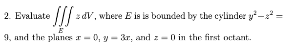cylinder y- + 2 = E 9, and the planes x =