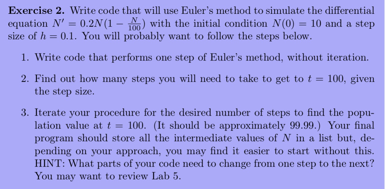 Exercise 2. Write code that will use Euler's method to simulate